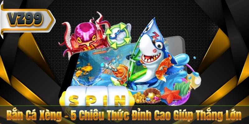 Bắn Cá Xèng – 5 Chiêu Thức Đỉnh Cao Giúp Thắng Lớn 1 Bắn Cá Xèng – 5 Chiêu Thức Đỉnh Cao Giúp Thắng Lớn
